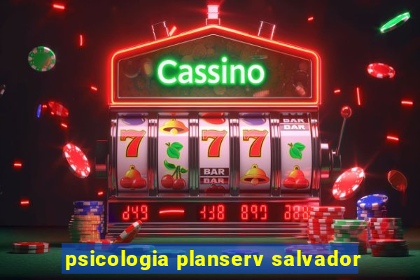 psicologia planserv salvador